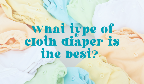 What type of cloth diaper is the “best”?